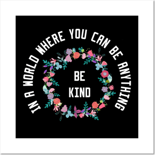 In a World Where You Can Be Anything Be Kind Posters and Art